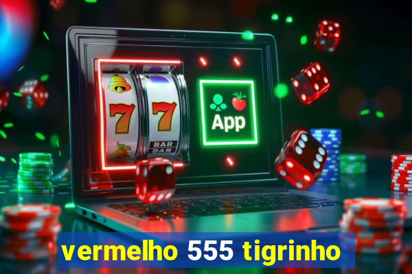 vermelho 555 tigrinho